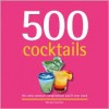 500 Cocktails: The Only Cocktail Compendium You'll Ever Need (500 Cooking (Sellers)) - Wendy Sweetser