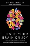 This Is Your Brain on Joy: A Revolutionary Program for Balancing Mood, Restoring Brain Health, and Nurturing Spiritual Growth - Earl Henslin, Dr. Daniel Amen