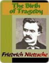 The Birth of Tragedy Out of the Spirit of Music - Friedrich Nietzsche