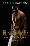 The Faerie Master (Aaron's Kiss, #8) - Kathi S. Barton