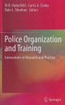 Police Organization and Training: Innovations in Research and Practice - M.R. Haberfeld, Curtis A. Clarke, Dale L. Sheehan