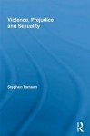 Violence, Prejudice and Sexuality - Stephen Tomsen