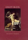 Erotikon: Essays on Eros, Ancient and Modern - Shadi Bartsch, Thomas Bartscherer