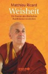 Weisheit: Die Essenz des tibetischen Buddhismus entdecken - Matthieu Ricard, Claudia Seele-Nyima