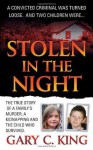 Stolen in the Night: The True Story of a Family's Murder, a Kidnapping and the Child Who Survived - Gary C. King