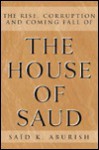 The Rise, Corruption, and Coming Fall of the House of Saud - Said K. Aburish