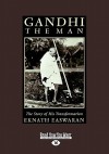 Gandhi the Man: The Story of His Transformation (Large Print 16pt) - Eknath Easwaran