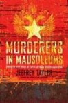 Murderers in Mausoleums: Riding the Back Roads of Empire Between Moscow and Beijing - Jeffrey Tayler