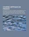 Course Hippique En France: Qatar Prix de L'Arc de Triomphe, Prix D'Am Rique, Prix Du Jockey Club, Prix de Diane, Crit Rium Des 5 ANS - Source Wikipedia