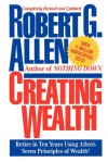 Creating Wealth: Retire in Ten Years Using Allen's Seven Principles of Wealth - Robert Allen