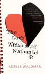 The Love Affairs of Nathaniel P. - Adelle Waldman