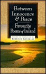 Between Innocence and Peace: Favorite Poems of Ireland - Brendan Kennelly