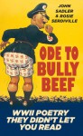 Ode to Bully Beef: WWII Poetry They Didn't Let You Read - John Sadler, Rose Serdiville