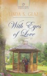 With Eyes of Love (Heartsong Presents) - Linda S. Glaz