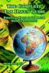 The Complete Tax Haven Guide: Financial Freedom Through Global Investing - Adam Starchild