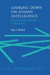 Looking Down on Human Intelligence: From Psychometrics to the Brain - Ian J. Deary