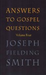 Answers to Gospel Questions Volume 4 - Joseph Fielding Smith