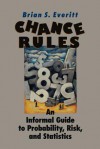 Chance Rules: An Informal Guide to Probability, Risk, and Statistics - Brian S. Everitt