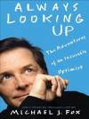 Always Looking Up: The Adventures of an Incurable Optimist - Michael J. Fox