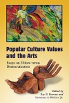 Popular Culture Values and the Arts: Essays on Elitism Versus Democratization - Ray B. Browne