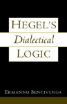 Hegel's Dialectical Logic - Ermanno Bencivenga