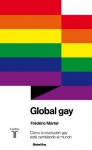 Global gay. Cómo la revolución gay está cambiando el mundo - Frédéric Martel‏