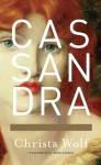 Cassandra: A Novel and Four Essays - Christa Wolf, Jan van Heurck