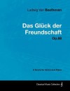 Ludwig Van Beethoven - Das Gl Ck Der Freundschaft - Op.88 - A Score for Voice and Piano - Ludwig van Beethoven