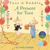 Toot & Puddle: A Present for Toot - Holly Hobbie