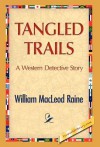 Tangled Trails - William MacLeod Raine