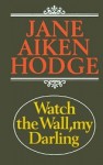 Watch the Wall,My Darling - Jane Aiken Hodge