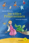 Die wilden Prinzessinnen: Vorlesegeschichten - Antonia Michaelis, Eva Czerwenka