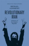 Revolutionary Iran: A History of the Islamic Republic - Michael Axworthy