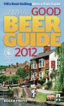 Good Beer Guide 2012: The Complete Guide to the UK's Best Pubs - Roger Protz