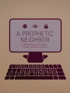 A Prophetic Neighbor: A Tale of Blogging, Clairvoyance, Secrets, Twisted Sex, and Love - Kim Smith, Jason Claymore, Patrick Crowley