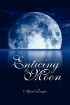 Enticing the Moon - April M. Reign