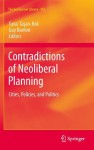 Contradictions of Neoliberal Planning: Cities, Policies, and Politics (GeoJournal Library) - Tuna Tasan-Kok, Guy Baeten