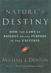 Nature's Destiny: How the Laws of Biology Reveal Purpose in the Universe - Michael Denton