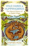 Wild Hares and Hummingbirds: The Natural History of an English Village - Stephen Moss