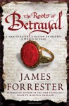 The Roots of Betrayal (Clarenceux Trilogy) - James Forrester