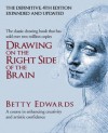 Drawing on the Right Side of the Brain: A Course in Enhancing Creativity and Artistic Confidence - Betty Edwards