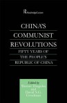 China's Communist Revolutions: Fifty Years of the People's Republic of China - Werner Draguhn, David S G Goodman