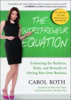 The Entrepreneur Equation: Evaluating the Realities, Risks, and Rewards of Having Your Own Business - Carol Roth