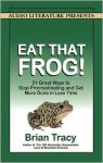 Eat That Frog!: 21 Great Ways to Stop Procrastinating and Get More Done in Less Time (Audio) - Brian Tracy