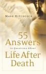 55 Answers to Questions about Life After Death - Mark Hitchcock