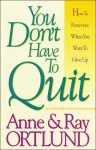 You Don't Have To Quit - Raymond C. Ortlund Jr., Anne Ortlund