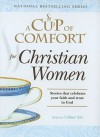 A Cup of Comfort for Christian Women: Stories That Celebrate Your Faith and Trust in God - Colleen Sell