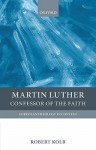 Martin Luther: Confessor of the Faith - Robert Kolb