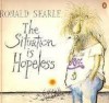 The Situation Is Hopeless - Ronald Searle