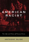 American Racist: The Life and Films of Thomas Dixon - Anthony Slide